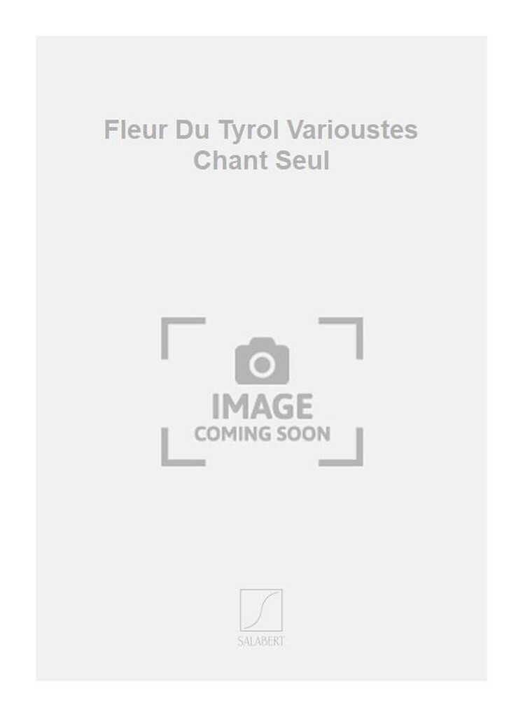 Fleur Du Tyrol Varioustes Chant Seul